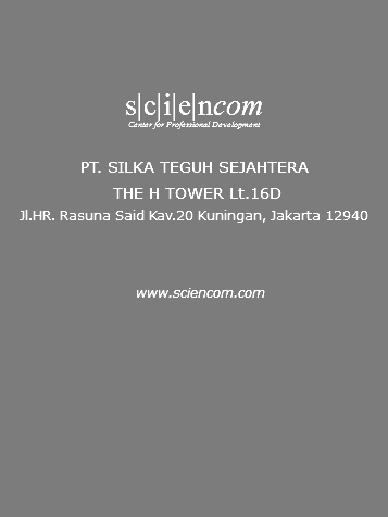  s|c|i|e|ncom Center for Professional Development PT. SILKA TEGUH SEJAHTERA THE H TOWER Lt.16D Jl.HR. Rasuna Said Kav.20 Kuningan, Jakarta 12940 www.sciencom.com